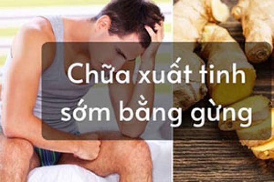 7 Cách chữa xuất tinh sớm bằng gừng tươi tại nhà