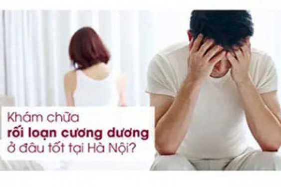12 địa chỉ chữa rối loạn cương dương ở đâu tốt nhất Hà Nội