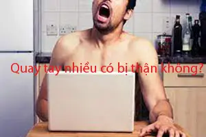 Quay tay nhiều có bị suy thận không