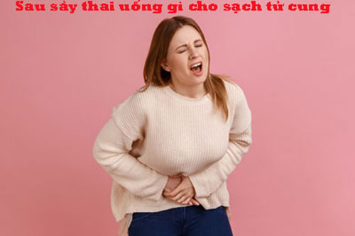 Sau sảy thai uống gì cho sạch tử cung