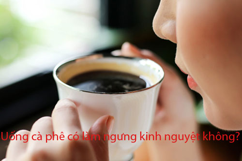 Uống cà phê có làm ngưng kinh nguyệt không?